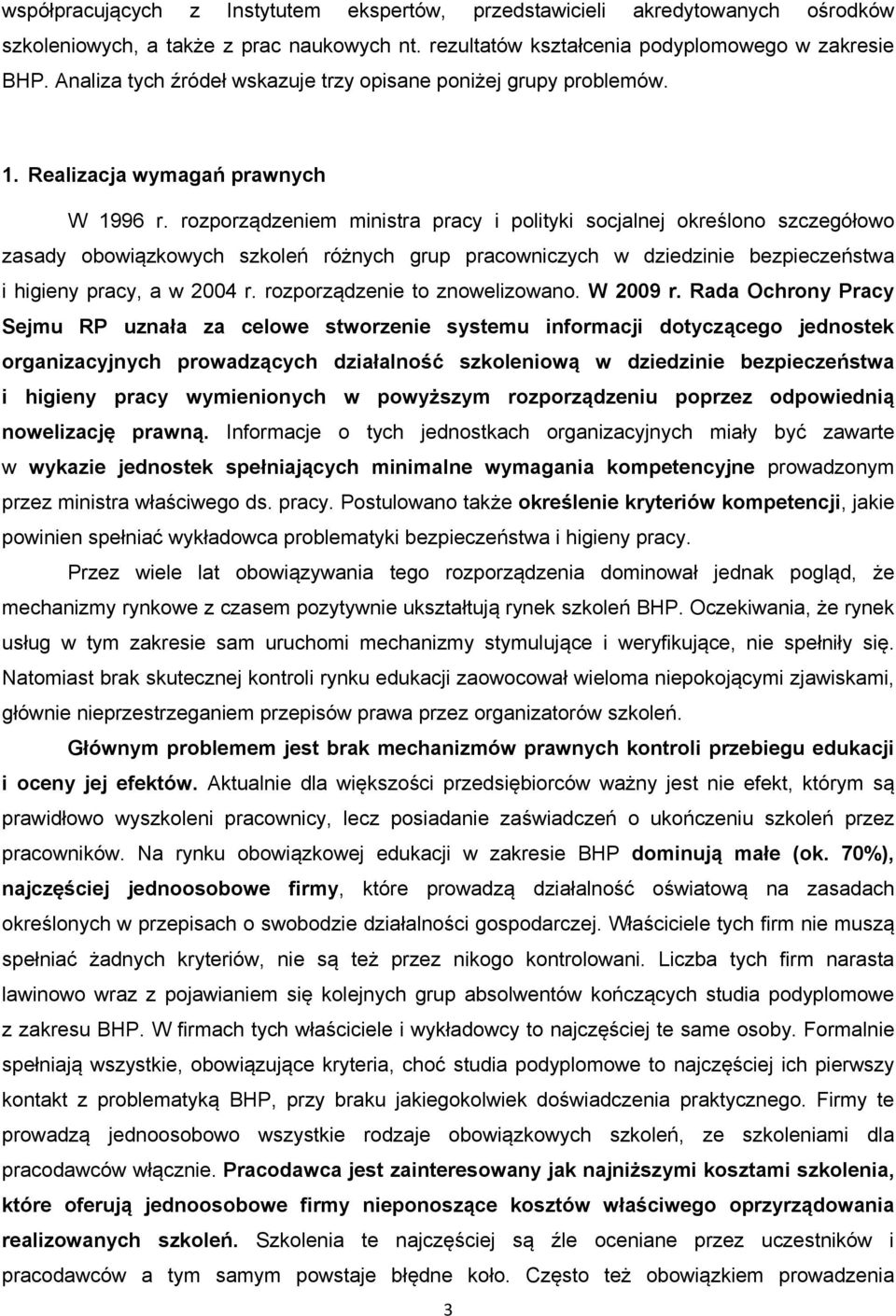 rozporządzeniem ministra pracy i polityki socjalnej określono szczegółowo zasady obowiązkowych szkoleń różnych grup pracowniczych w dziedzinie bezpieczeństwa i higieny pracy, a w 2004 r.