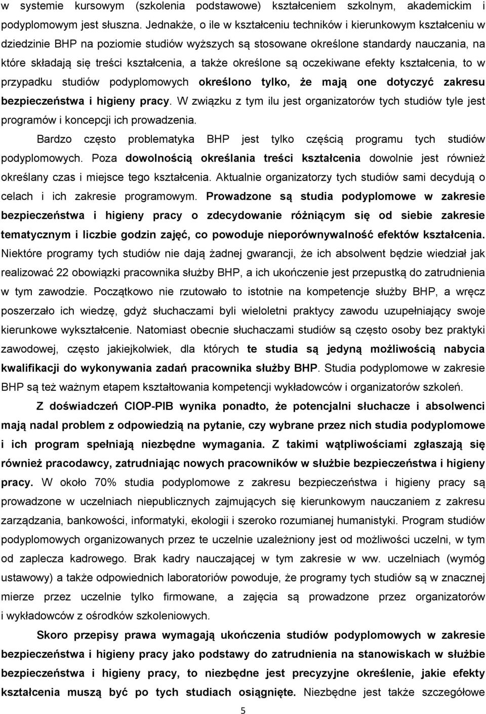 także określone są oczekiwane efekty kształcenia, to w przypadku studiów podyplomowych określono tylko, że mają one dotyczyć zakresu bezpieczeństwa i higieny pracy.