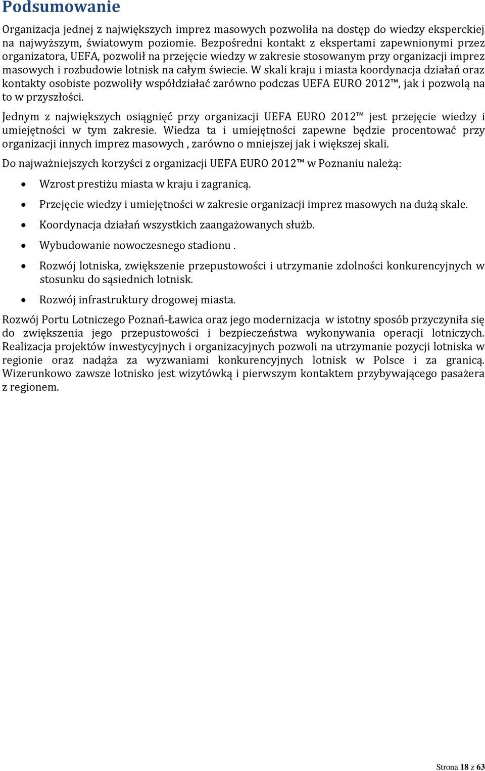 W skali kraju i miasta koordynacja działań oraz kontakty osobiste pozwoliły współdziałać zarówno podczas UEFA EURO 2012, jak i pozwolą na to w przyszłości.