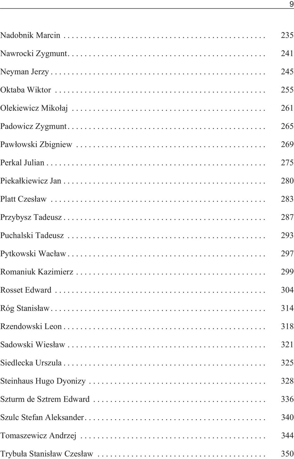 .. 293 Pytkowski Wac³aw... 297 Romaniuk Kazimierz... 299 Rosset Edward... 304 Róg Stanis³aw... 314 Rzendowski Leon... 318 Sadowski Wies³aw.