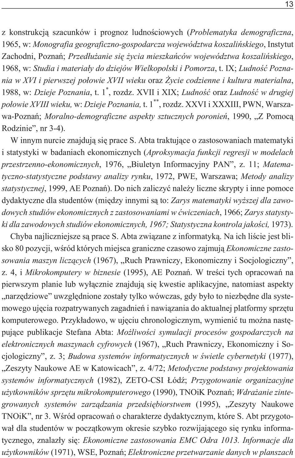 IX;Ludnoœæ Poznania w XVI i pierwszej po³owie XVII wieku oraz ycie codzienne i kultura materialna, 1988, w: Dzieje Poznania, t.1 *, rozdz.