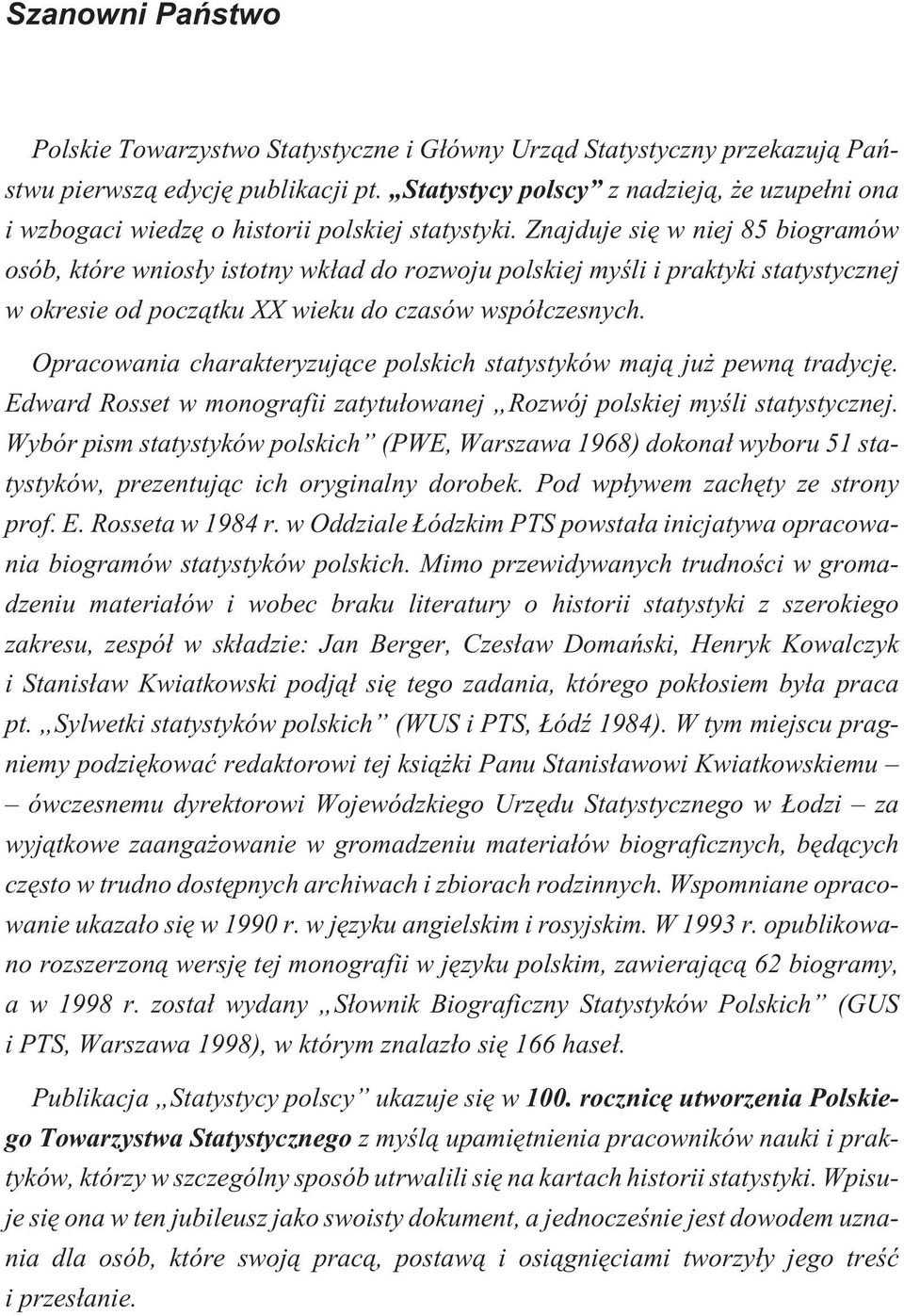 Znajduje siê w niej 85 biogramów osób, które wnios³y istotny wk³ad do rozwoju polskiej myœli i praktyki statystycznej w okresie od pocz¹tku XX wieku do czasów wspó³czesnych.