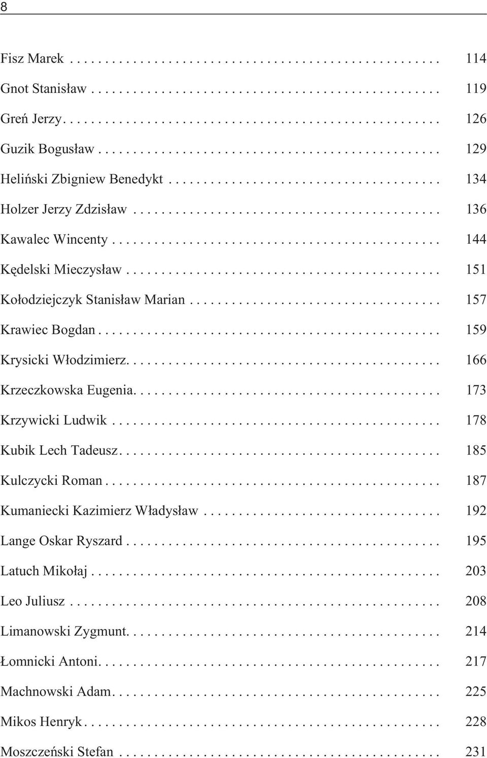 ... 166 Krzeczkowska Eugenia.... 173 Krzywicki Ludwik... 178 Kubik Lech Tadeusz.... 185 Kulczycki Roman... 187 Kumaniecki Kazimierz W³adys³aw.