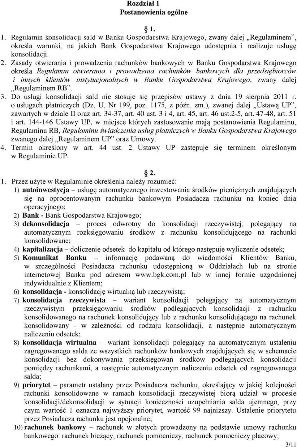 instytucjonalnych w Banku Gospodarstwa Krajowego, zwany dalej Regulaminem RB. 3. Do usługi konsolidacji sald nie stosuje się przepisów ustawy z dnia 19 sierpnia 2011 r. o usługach płatniczych (Dz. U.