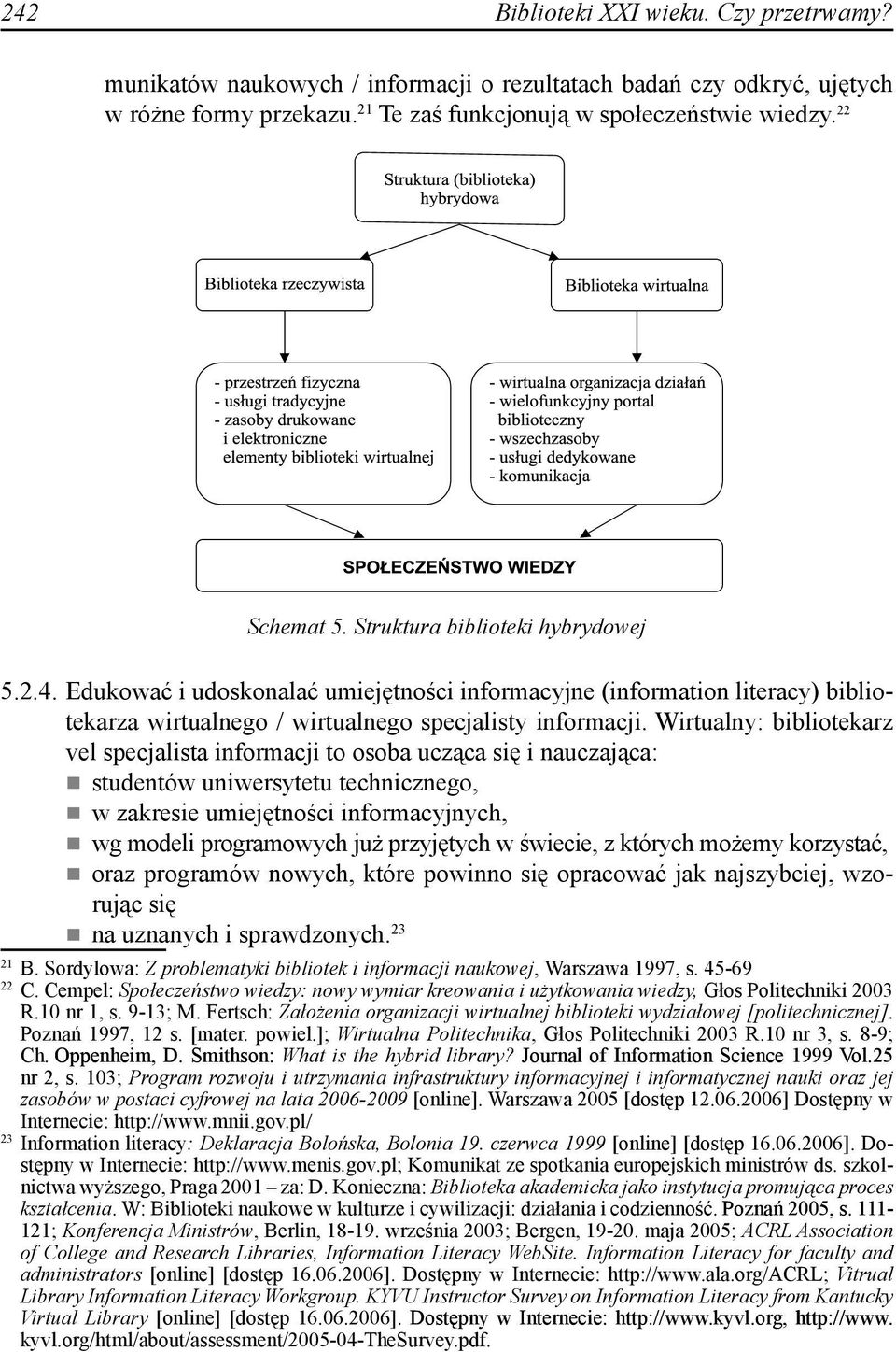 Wirtualny: bibliotekarz vel specjalista informacji to osoba ucząca się i nauczająca: studentów uniwersytetu technicznego, w zakresie umiejętności informacyjnych, wg modeli programowych już przyjętych