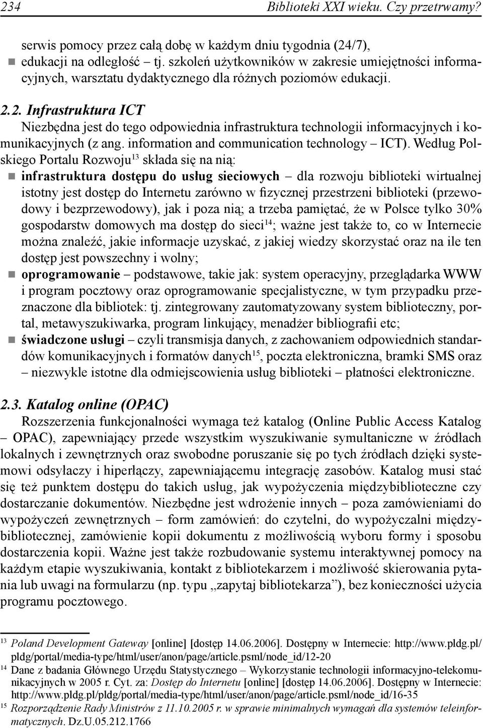 2. Infrastruktura ICT Niezbędna jest do tego odpowiednia infrastruktura technologii informacyjnych i komunikacyjnych (z ang. information and communication technology ICT).