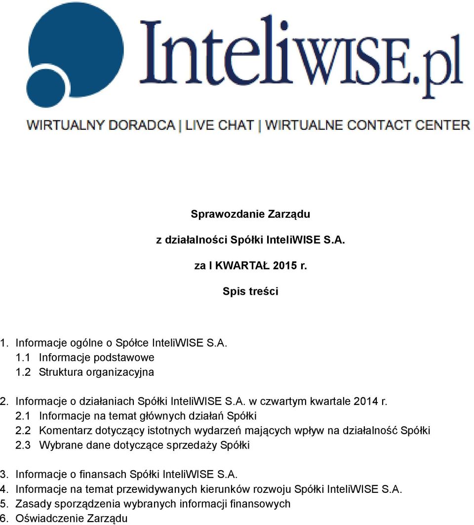 2 Komentarz dotyczący istotnych wydarzeń mających wpływ na działalność Spółki 2.3 Wybrane dane dotyczące sprzedaży Spółki 3.