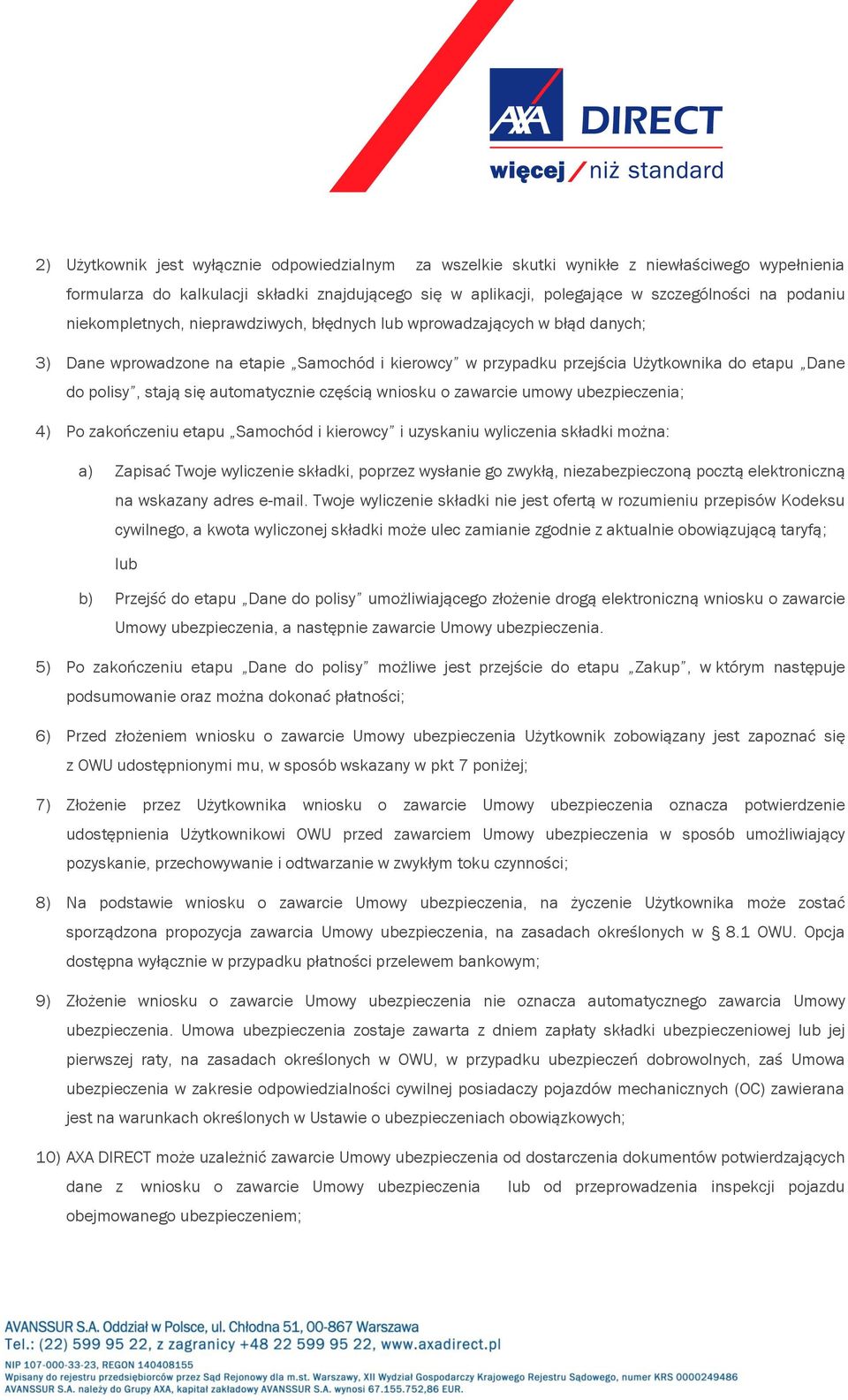 się automatycznie częścią wniosku o zawarcie umowy ubezpieczenia; 4) Po zakończeniu etapu Samochód i kierowcy i uzyskaniu wyliczenia składki można: a) Zapisać Twoje wyliczenie składki, poprzez