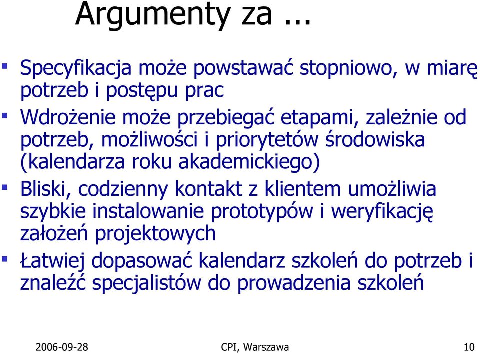 zależnie od potrzeb, możliwości i priorytetów środowiska (kalendarza roku akademickiego) Bliski, codzienny