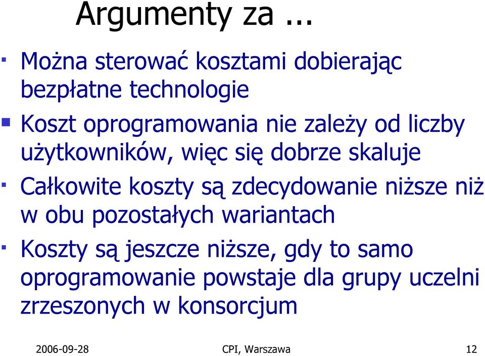 zależy od liczby użytkowników, więc się dobrze skaluje Całkowite koszty są zdecydowanie