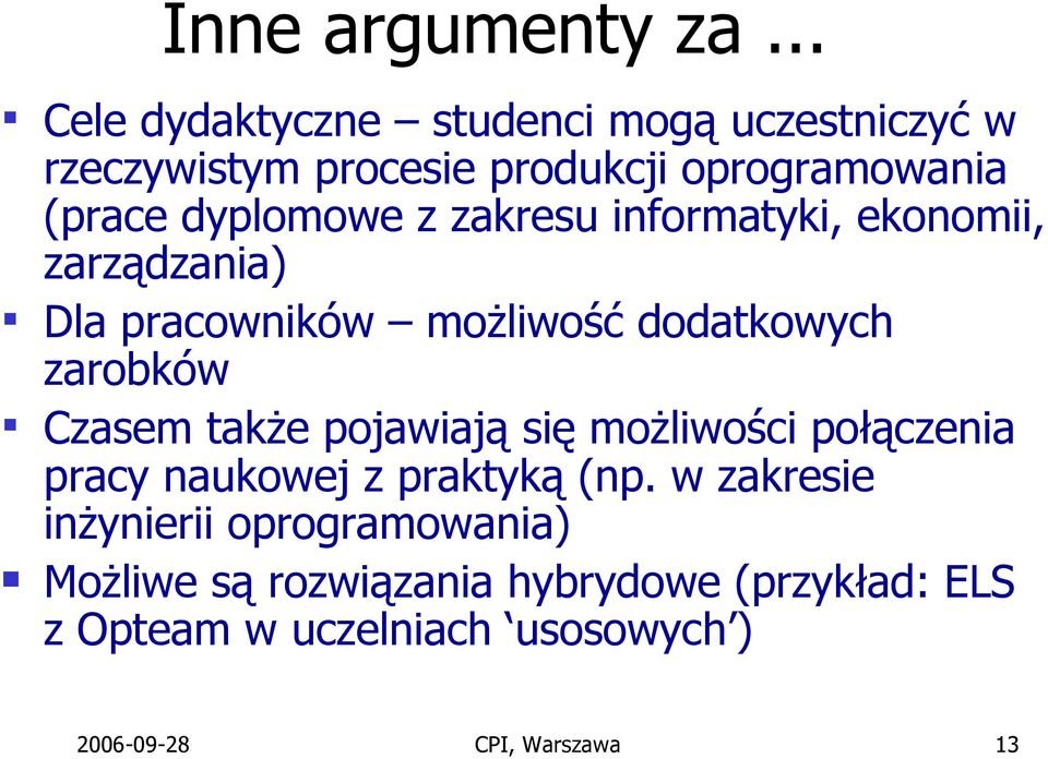 z zakresu informatyki, ekonomii, zarządzania) Dla pracowników możliwość dodatkowych zarobków Czasem także