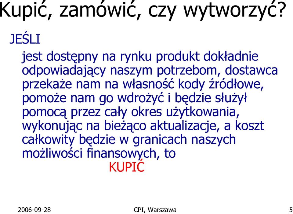 przekaże nam na własność kody źródłowe, pomoże nam go wdrożyć i będzie służył pomocą przez