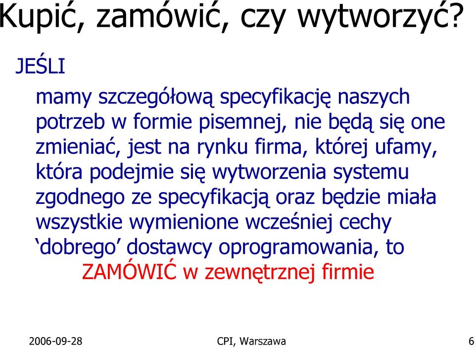 zmieniać, jest na rynku firma, której ufamy, która podejmie się wytworzenia systemu zgodnego