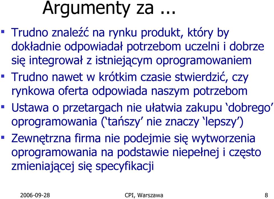 istniejącym oprogramowaniem Trudno nawet w krótkim czasie stwierdzić, czy rynkowa oferta odpowiada naszym potrzebom