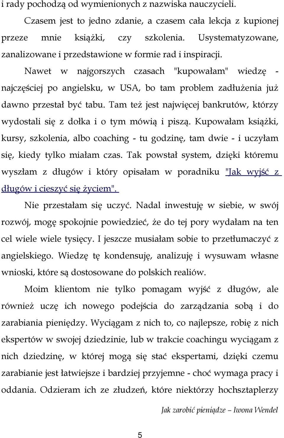 Nawet w najgorszych czasach "kupowałam" wiedzę - najczęściej po angielsku, w USA, bo tam problem zadłużenia już dawno przestał być tabu.