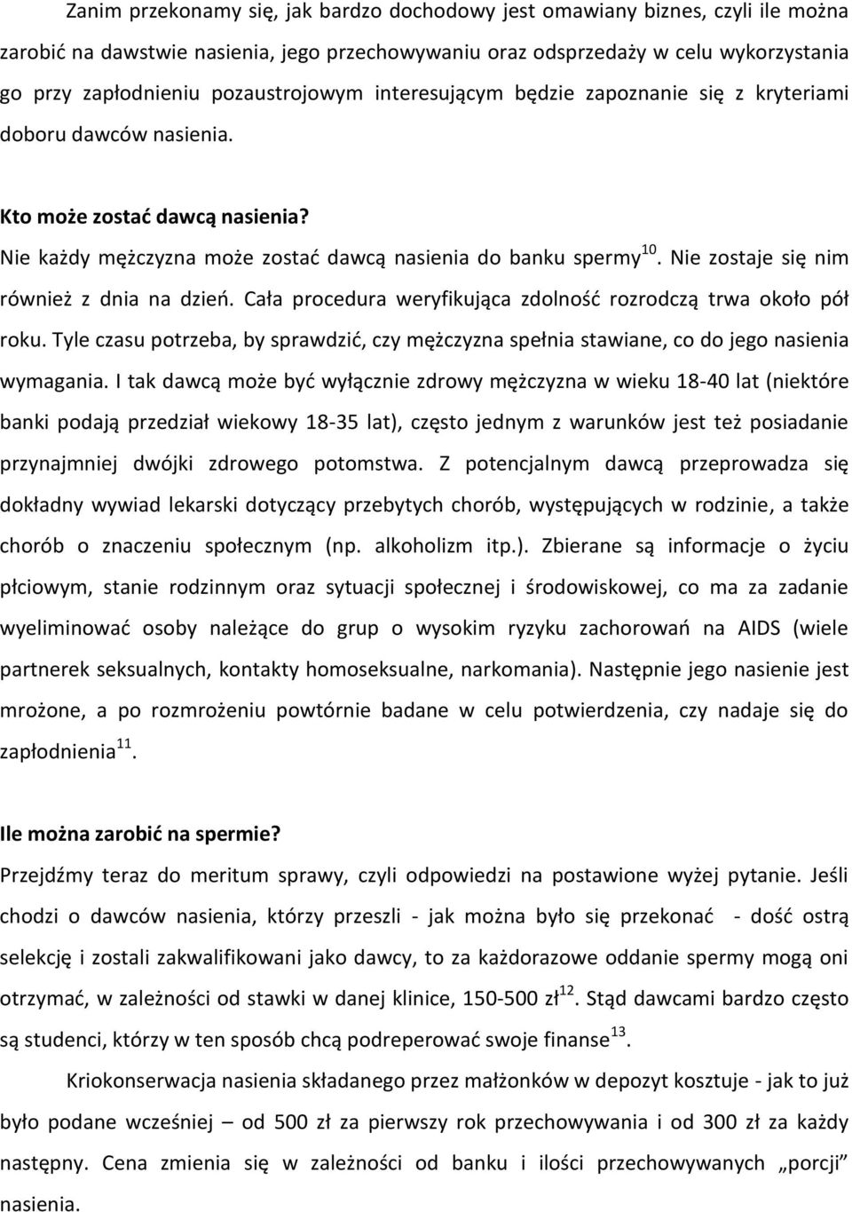 Nie zostaje się nim również z dnia na dzień. Cała procedura weryfikująca zdolność rozrodczą trwa około pół roku.