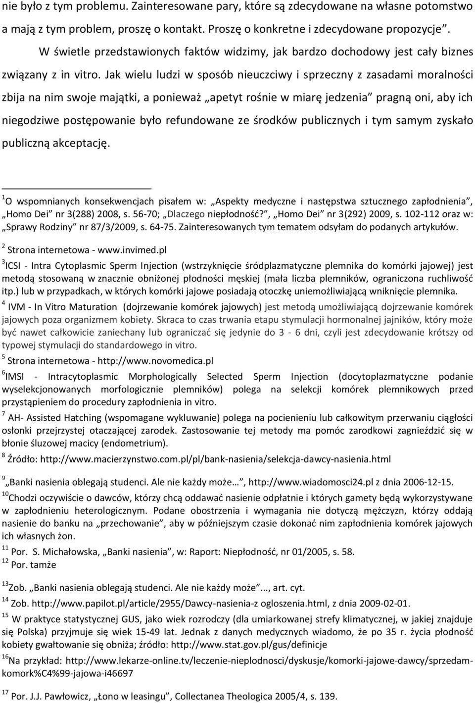 Jak wielu ludzi w sposób nieuczciwy i sprzeczny z zasadami moralności zbija na nim swoje majątki, a ponieważ apetyt rośnie w miarę jedzenia pragną oni, aby ich niegodziwe postępowanie było