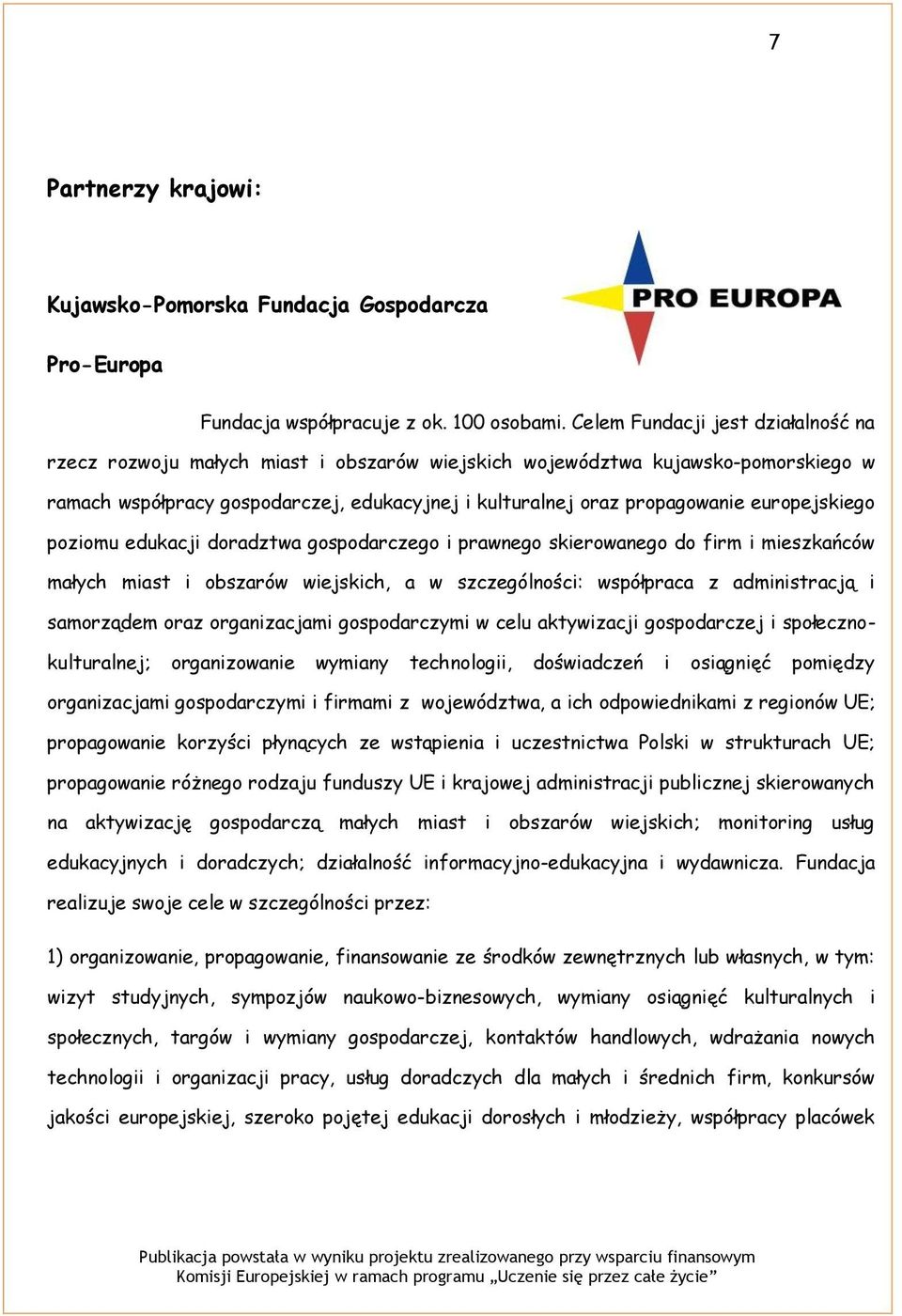 europejskiego poziomu edukacji doradztwa gospodarczego i prawnego skierowanego do firm i mieszkańców małych miast i obszarów wiejskich, a w szczególności: współpraca z administracją i samorządem oraz