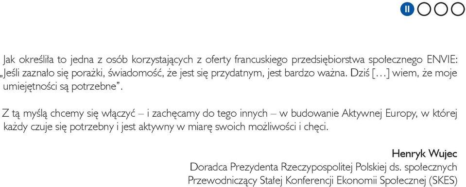 Z tą myślą chcemy się włączyć i zachęcamy do tego innych w budowanie Aktywnej Europy, w której każdy czuje się potrzebny i jest aktywny