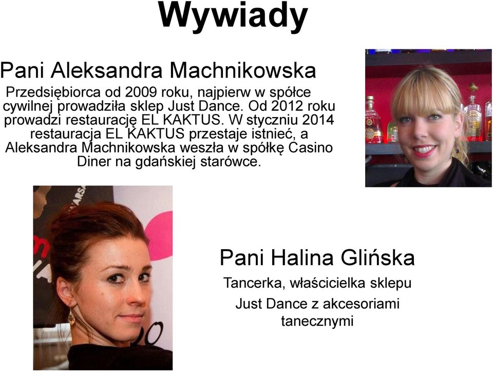 W styczniu 2014 restauracja EL KAKTUS przestaje istnieć, a Aleksandra Machnikowska weszła w