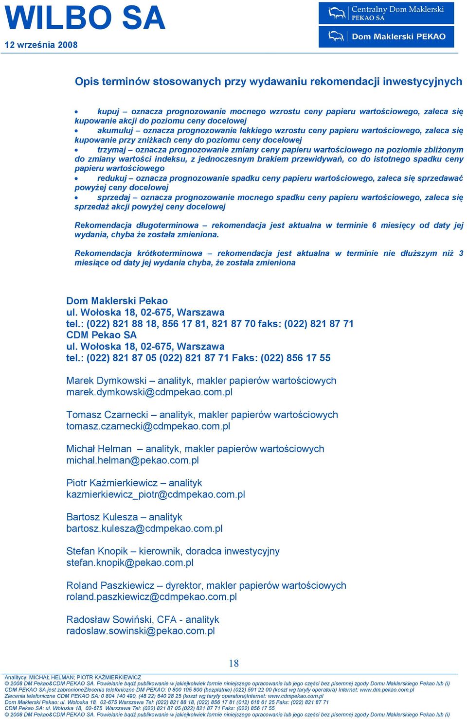 wartościowego na poziomie zbliżonym do zmiany wartości indeksu, z jednoczesnym brakiem przewidywań, co do istotnego spadku ceny papieru wartościowego redukuj oznacza prognozowanie spadku ceny papieru