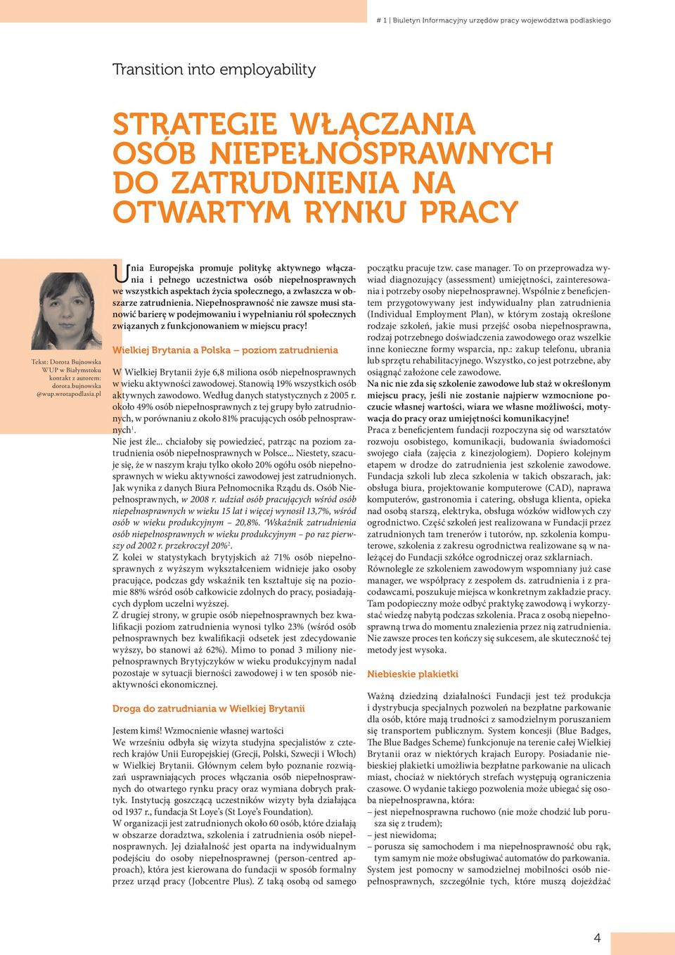 pl Unia Europejska promuje politykę aktywnego włączania i pełnego uczestnictwa osób niepełnosprawnych we wszystkich aspektach życia społecznego, a zwłaszcza w obszarze zatrudnienia.