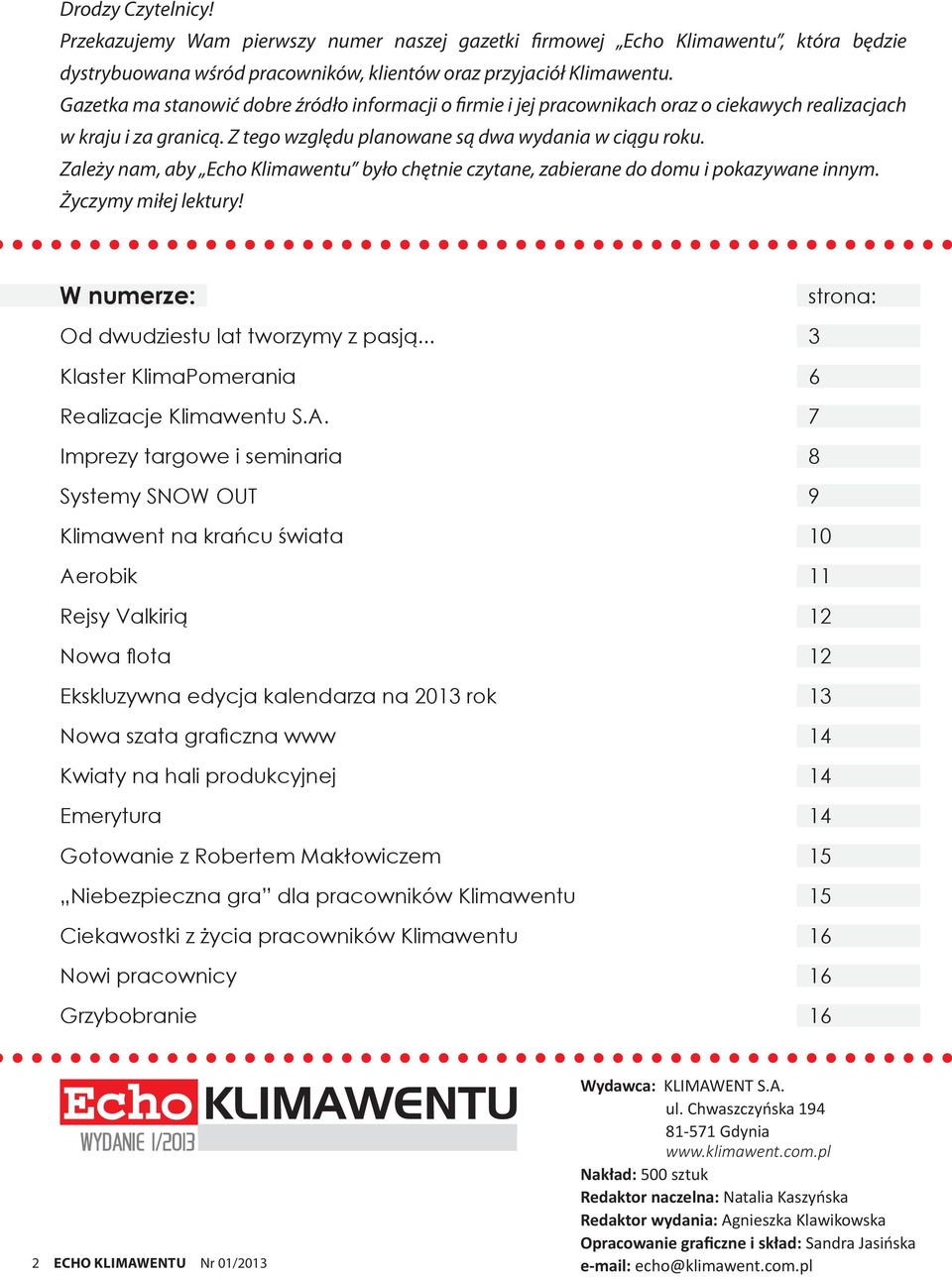 Zależy nam, aby Echo Klimawentu było chętnie czytane, zabierane do domu i pokazywane innym. Życzymy miłej lektury! W numerze: strona: Od dwudziestu lat tworzymy z pasją.