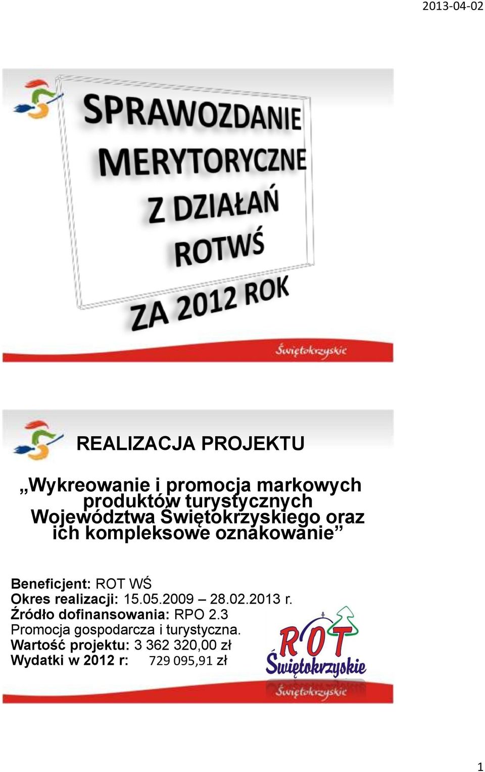 Okres realizacji: 15.05.2009 28.02.2013 r. Źródło dofinansowania: RPO 2.