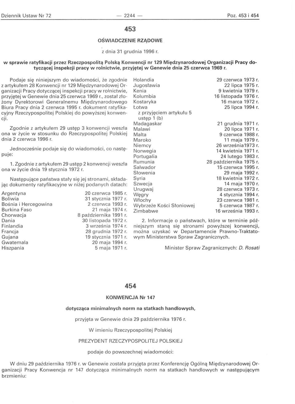 Podaje się niniejszym do wiadomości, że zgodnie z artykułem 28 Konwencji nr 129 Międzynarodowej Organizacji Pracy dotyczącej inspekcji pracy w rolnictwie, przyjętej w Genewie dnia 25 czerwca 1969 r.