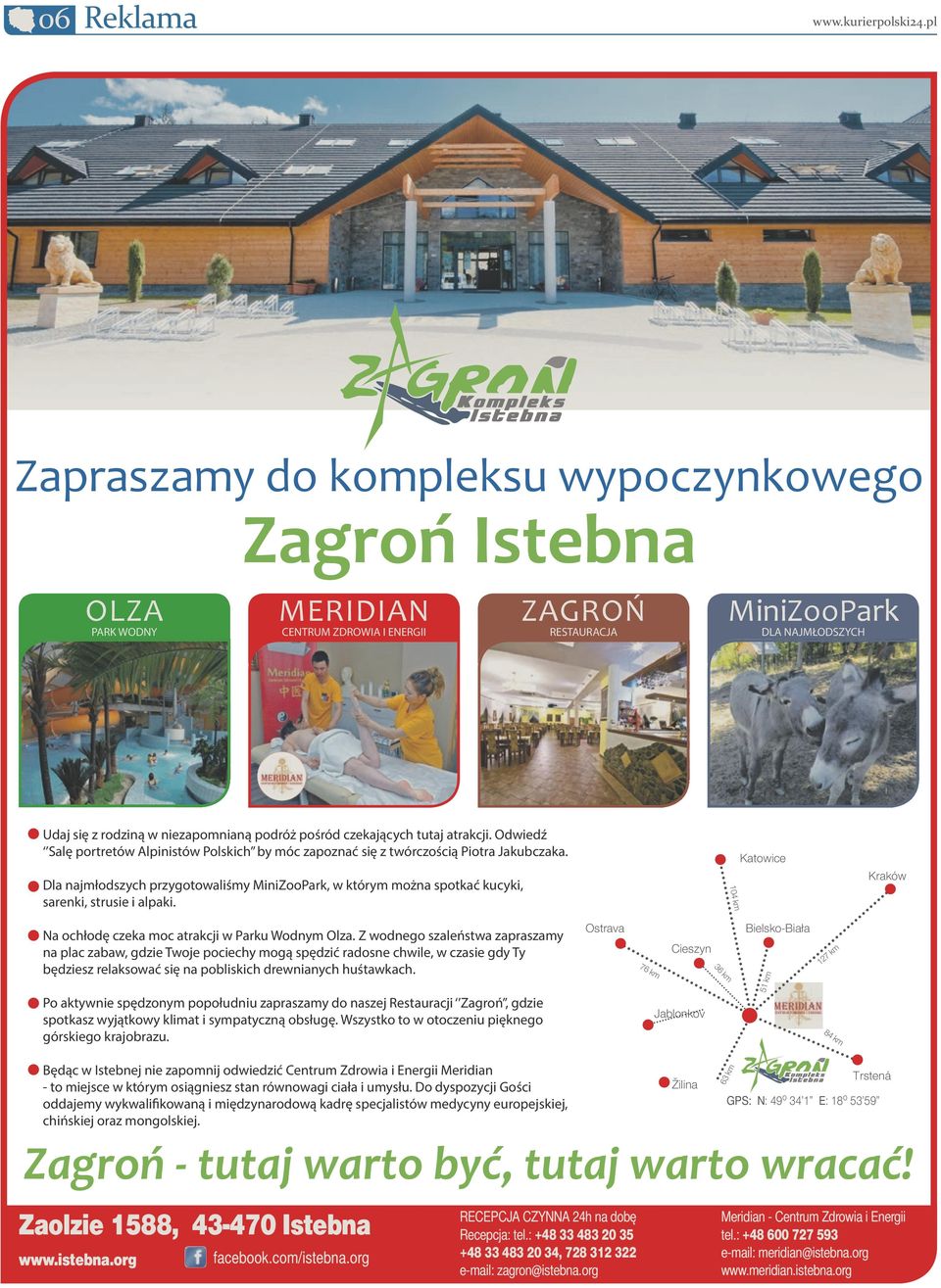 Dla najmłodszych przygotowaliśmy MiniZooPark, w którym można spotkać kucyki, sarenki, strusie i alpaki. 104 km Katowice Kraków Na ochłodę czeka moc atrakcji w Parku Wodnym Olza.