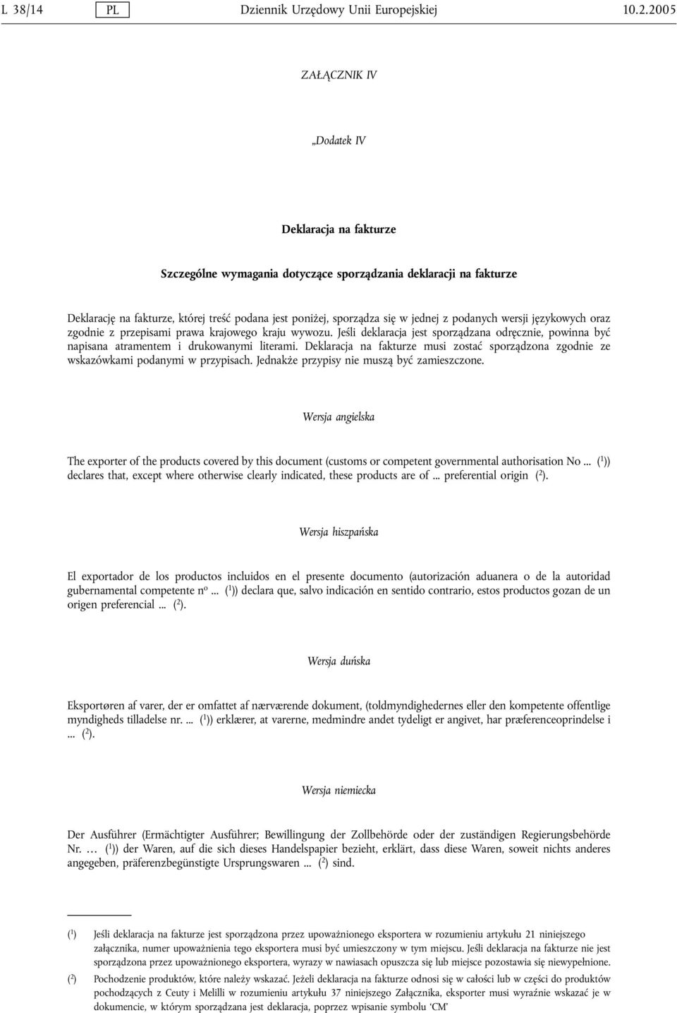 z podanych wersji językowych oraz zgodnie z przepisami prawa krajowego kraju wywozu. Jeśli deklaracja jest sporządzana odręcznie, powinna być napisana atramentem i drukowanymi literami.