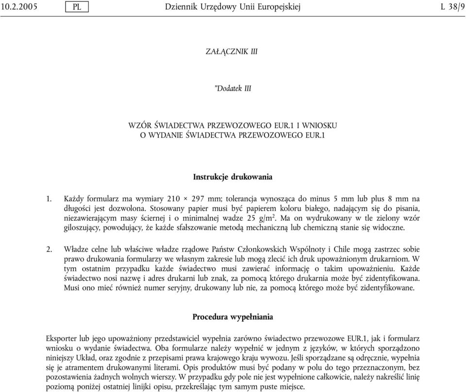 Stosowany papier musi być papierem koloru białego, nadającym się do pisania, niezawierającym masy ściernej i o minimalnej wadze 25 g/m 2.