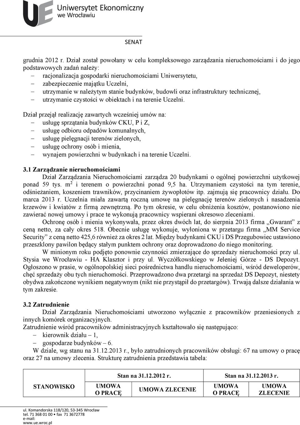 utrzymanie w należytym stanie budynków, budowli oraz infrastruktury technicznej, utrzymanie czystości w obiektach i na terenie Uczelni.