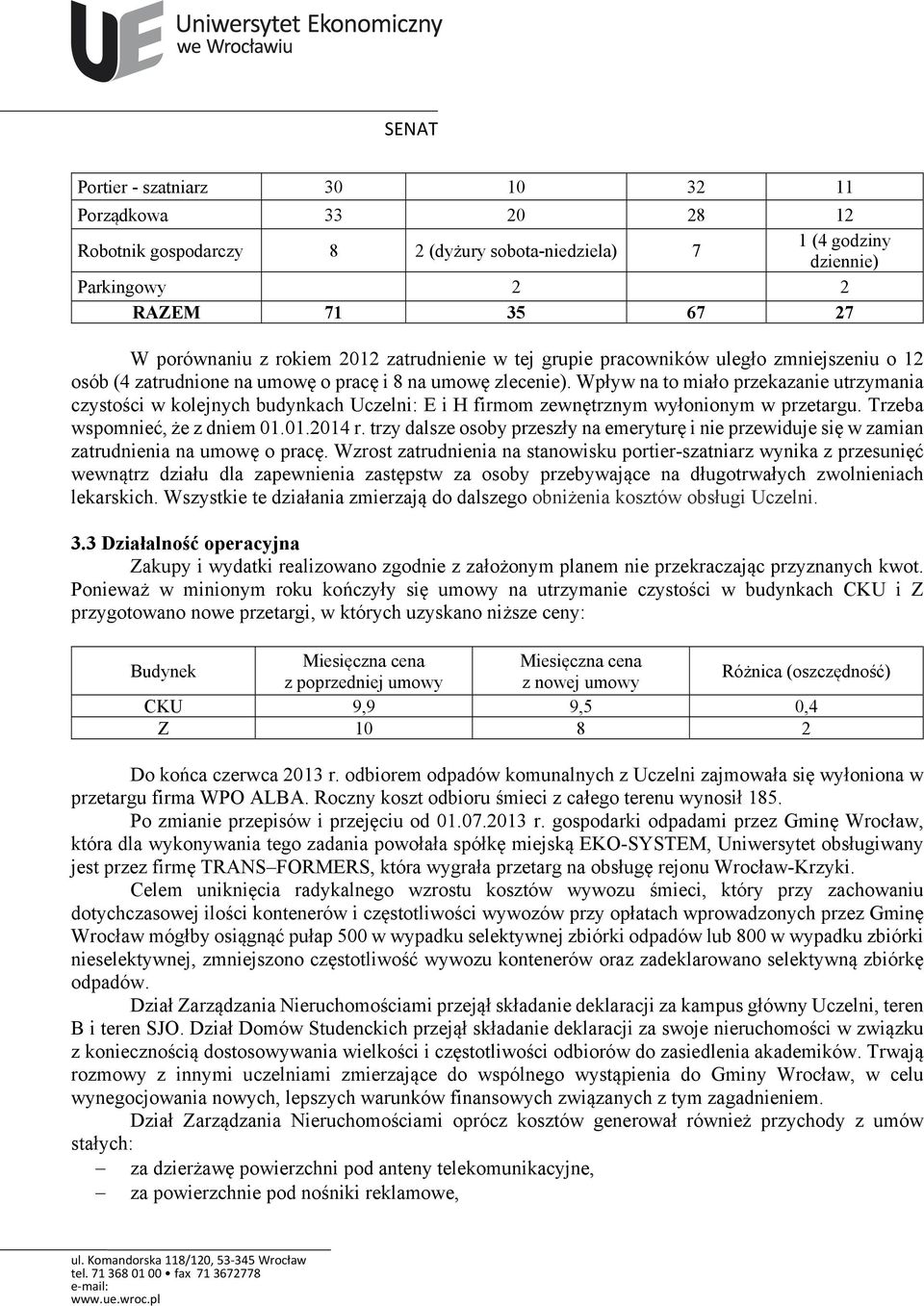 Wpływ na to miało przekazanie utrzymania czystości w kolejnych budynkach Uczelni: E i H firmom zewnętrznym wyłonionym w przetargu. Trzeba wspomnieć, że z dniem 01.01.2014 r.