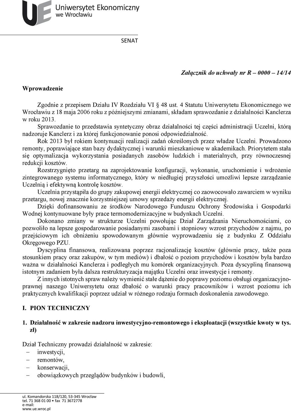 Sprawozdanie to przedstawia syntetyczny obraz działalności tej części administracji Uczelni, którą nadzoruje Kanclerz i za której funkcjonowanie ponosi odpowiedzialność.