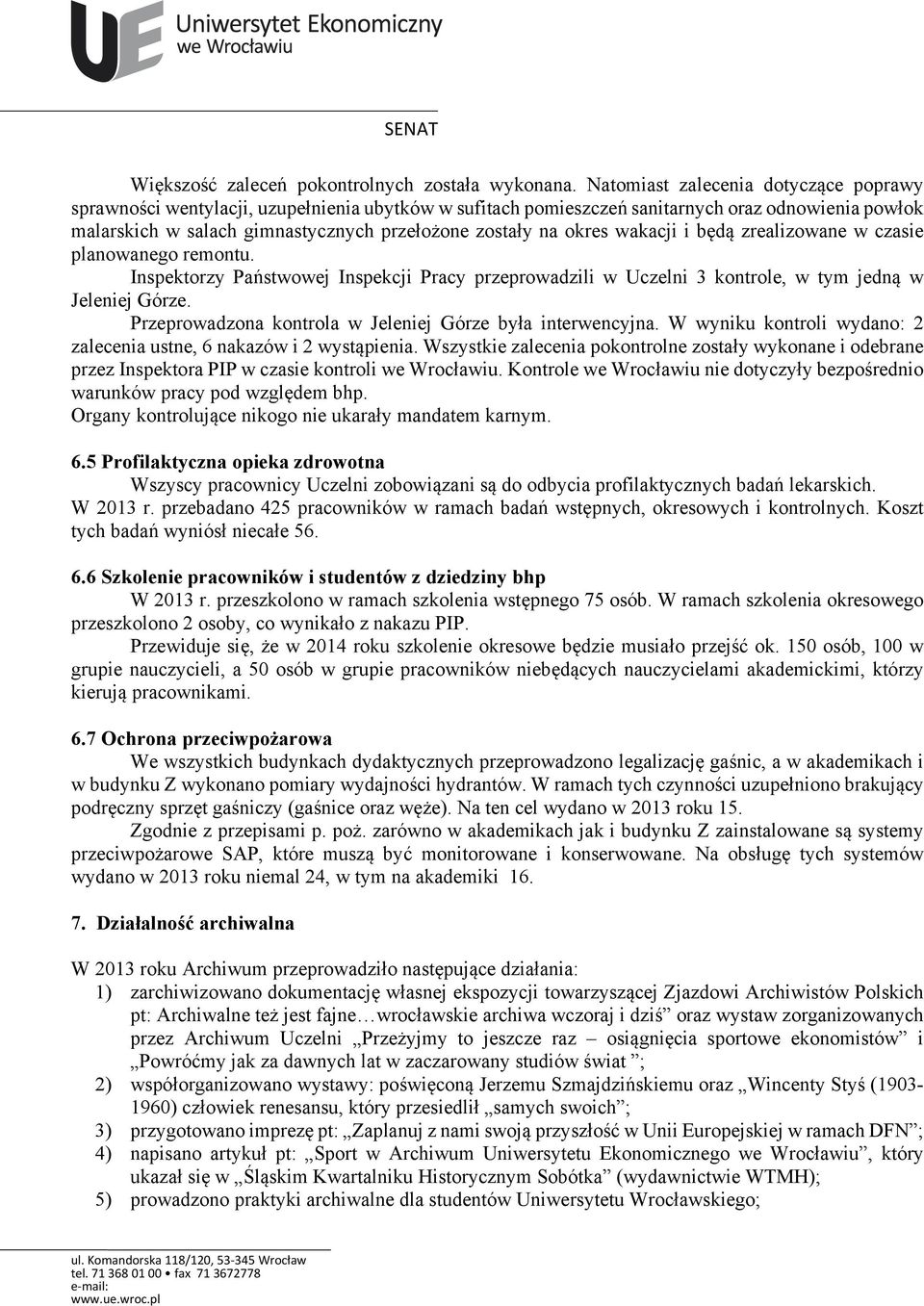 okres wakacji i będą zrealizowane w czasie planowanego remontu. Inspektorzy Państwowej Inspekcji Pracy przeprowadzili w Uczelni 3 kontrole, w tym jedną w Jeleniej Górze.