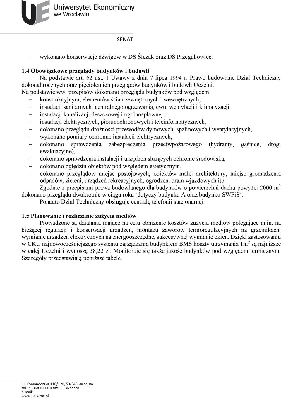 przepisów dokonano przeglądu budynków pod względem: konstrukcyjnym, elementów ścian zewnętrznych i wewnętrznych, instalacji sanitarnych: centralnego ogrzewania, cwu, wentylacji i klimatyzacji,