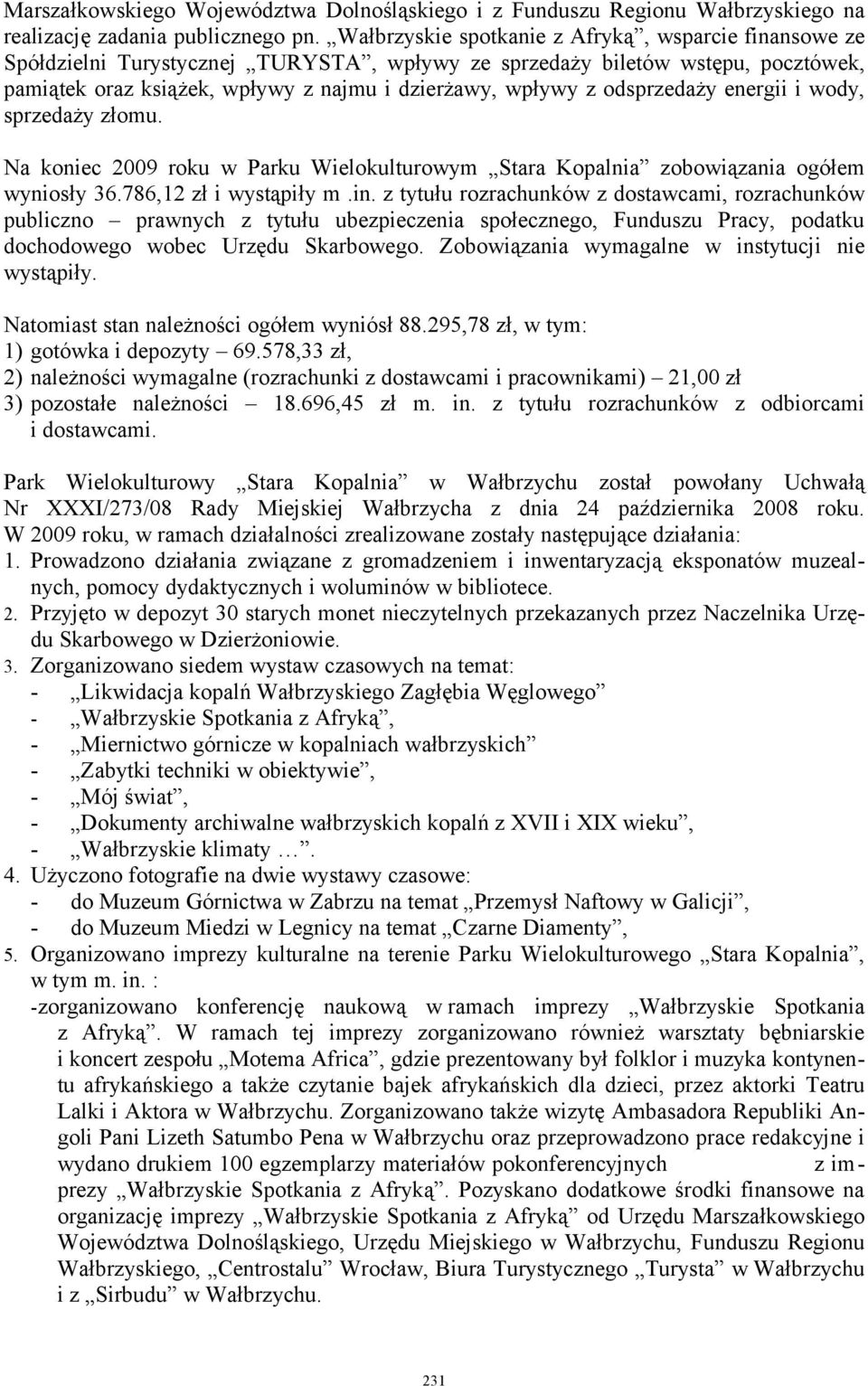 odsprzedaży energii i wody, sprzedaży złomu. Na koniec 2009 roku w Parku Wielokulturowym Stara Kopalnia zobowiązania ogółem wyniosły 36.786,12 zł i wystąpiły m.in.