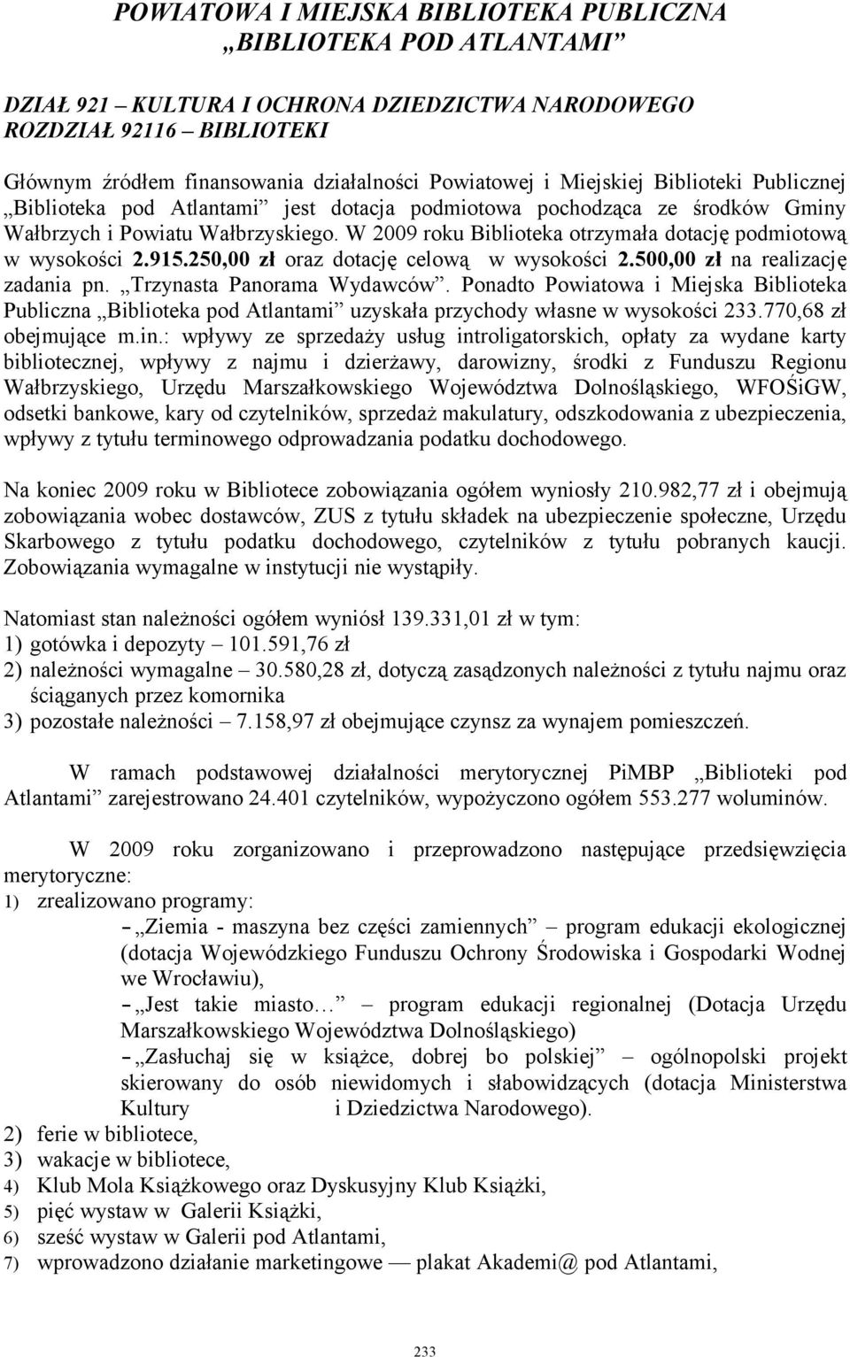 250,00 zł oraz dotację celową w wysokości 2.500,00 zł na realizację zadania pn. Trzynasta Panorama Wydawców.