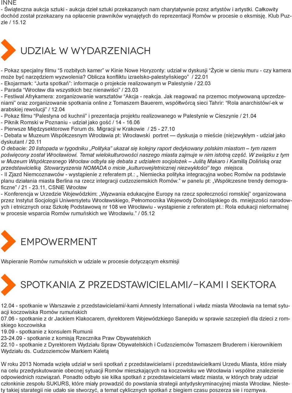 12 UDZIAŁ W WYDARZENIACH - Pokaz specjalny filmu 5 rozbitych kamer w Kinie Nowe Horyzonty: udział w dyskusji Życie w cieniu muru - czy kamera może być narzędziem wyzwolenia?