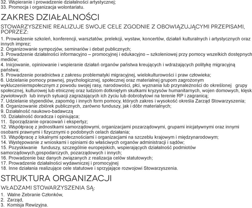 Prowadzenie szkoleń, konferencji, warsztatów, prelekcji, wystaw, koncertów, działań kulturalnych i artystycznych oraz innych imprez; 2. Organizowanie sympozjów, seminariów i debat publicznych; 3.