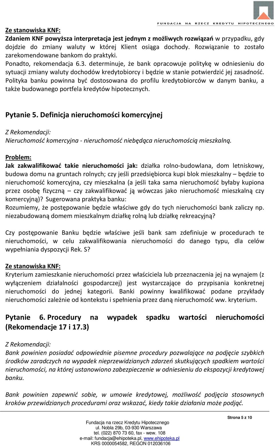 determinuje, że bank opracowuje politykę w odniesieniu do sytuacji zmiany waluty dochodów kredytobiorcy i będzie w stanie potwierdzić jej zasadność.