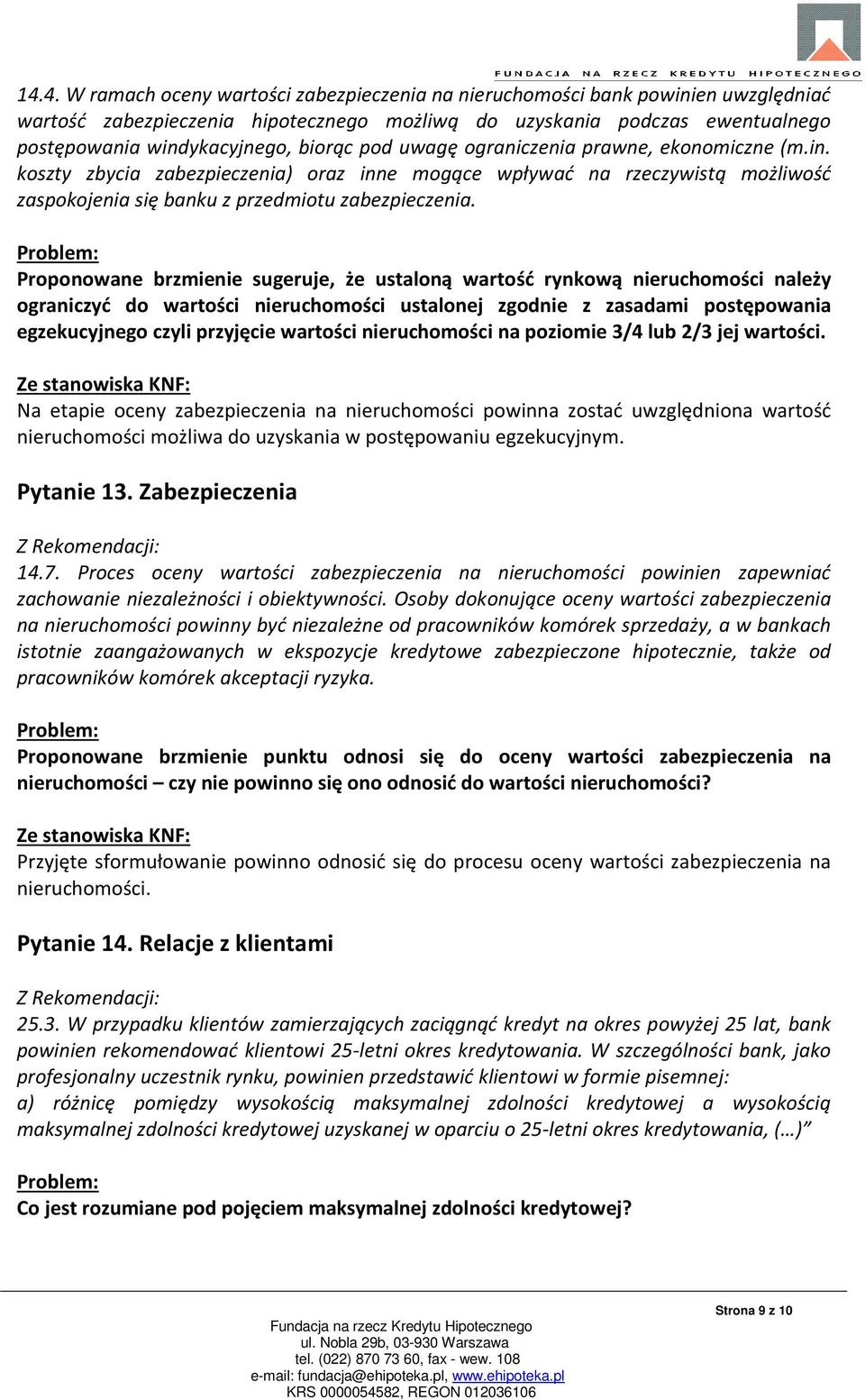 Proponowane brzmienie sugeruje, że ustaloną wartość rynkową nieruchomości należy ograniczyć do wartości nieruchomości ustalonej zgodnie z zasadami postępowania egzekucyjnego czyli przyjęcie wartości