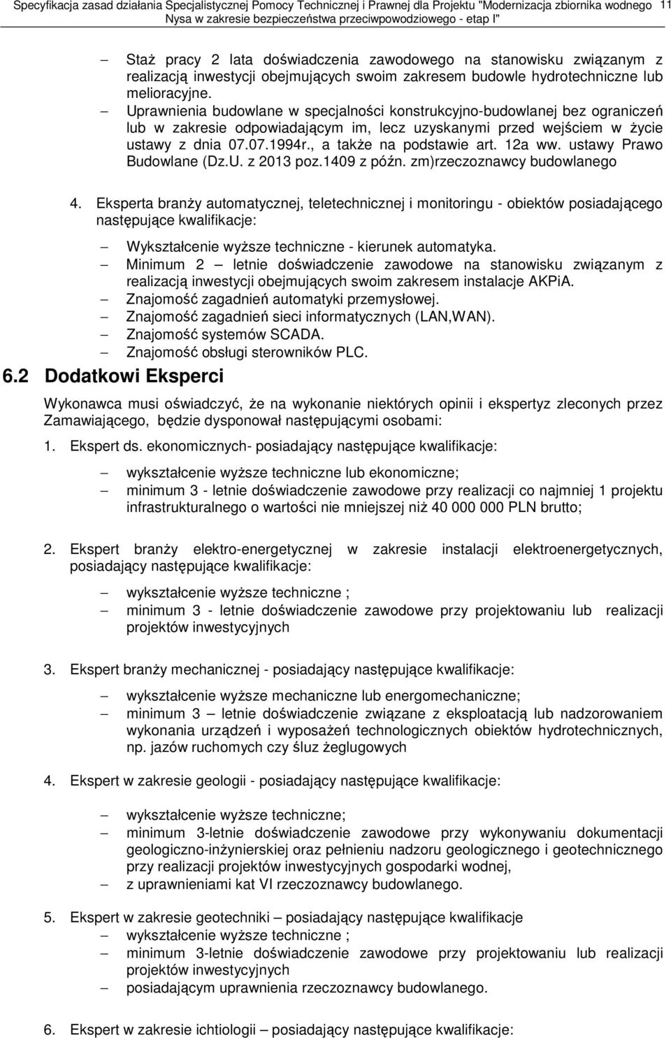 , a także na podstawie art. 12a ww. ustawy Prawo Budowlane (Dz.U. z 2013 poz.1409 z późn. zm)rzeczoznawcy budowlanego 4.