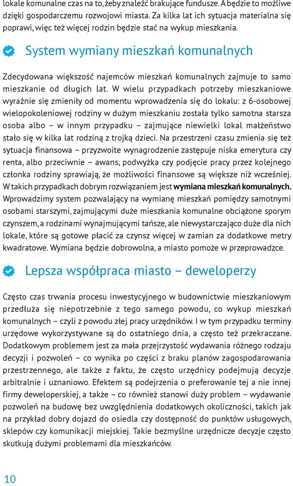 System wymiany mieszkań komunalnych Zdecydowana większość najemców mieszkań komunalnych zajmuje to samo mieszkanie od długich lat.