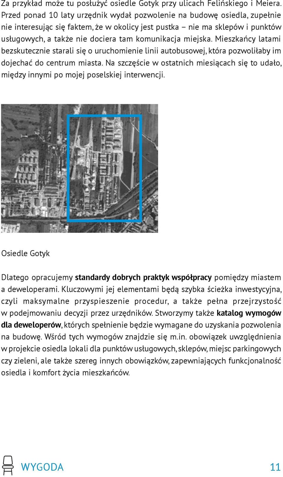 miejska. Mieszkańcy latami bezskutecznie starali się o uruchomienie linii autobusowej, która pozwoliłaby im dojechać do centrum miasta.