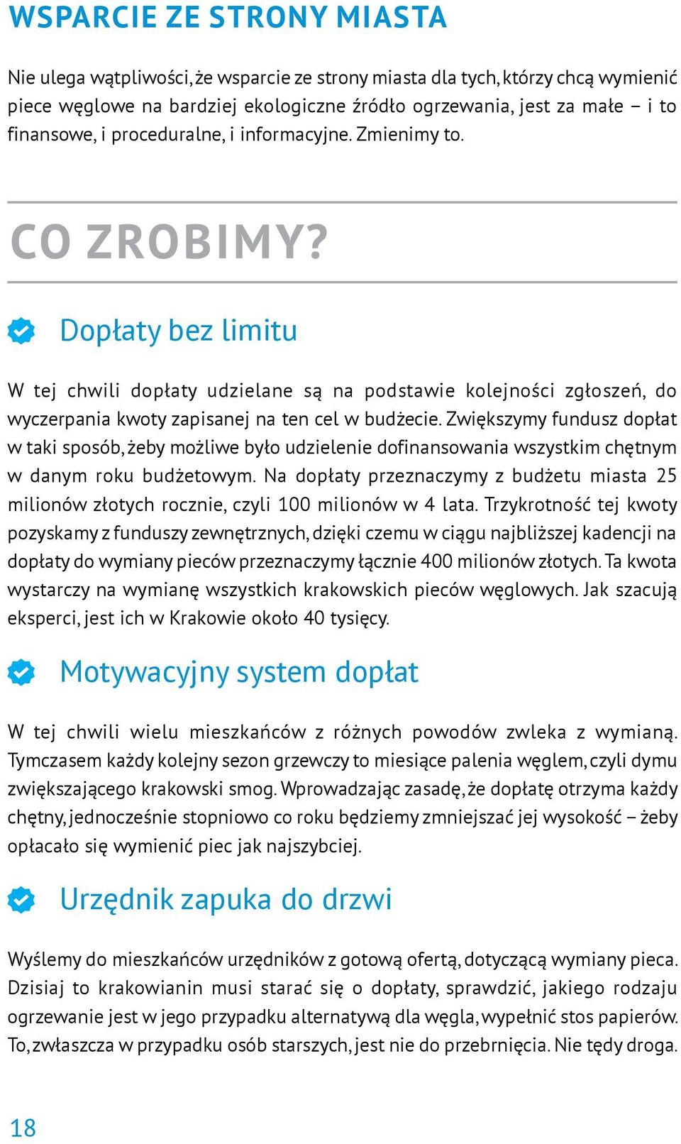 Zwiększymy fundusz dopłat w taki sposób, żeby możliwe było udzielenie dofinansowania wszystkim chętnym w danym roku budżetowym.