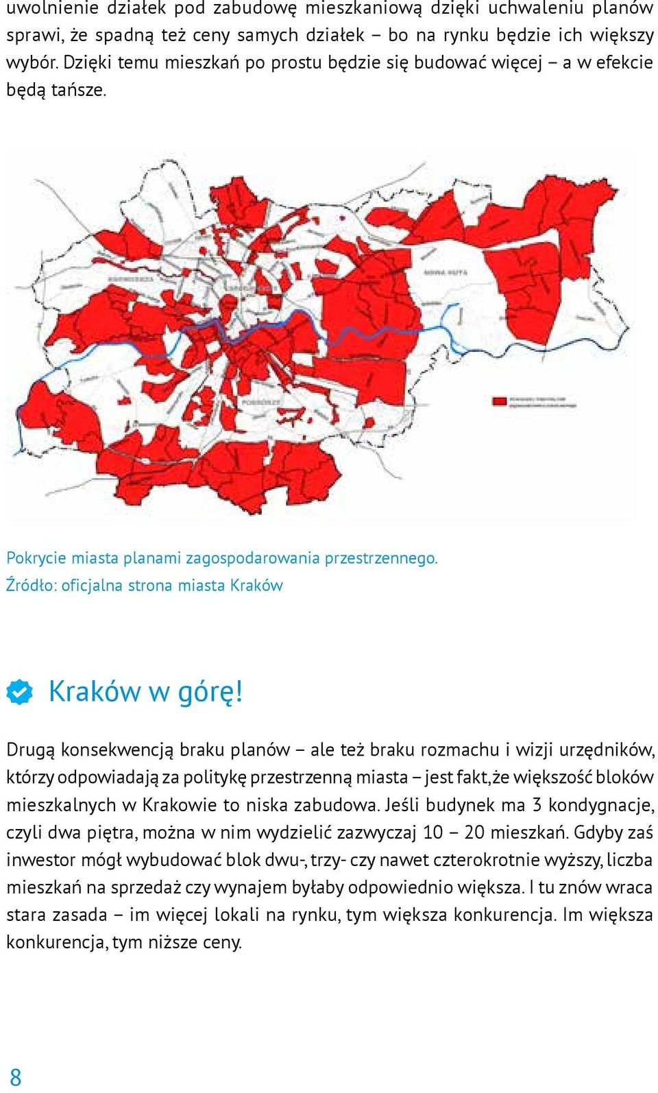 Drugą konsekwencją braku planów ale też braku rozmachu i wizji urzędników, którzy odpowiadają za politykę przestrzenną miasta jest fakt, że większość bloków mieszkalnych w Krakowie to niska zabudowa.