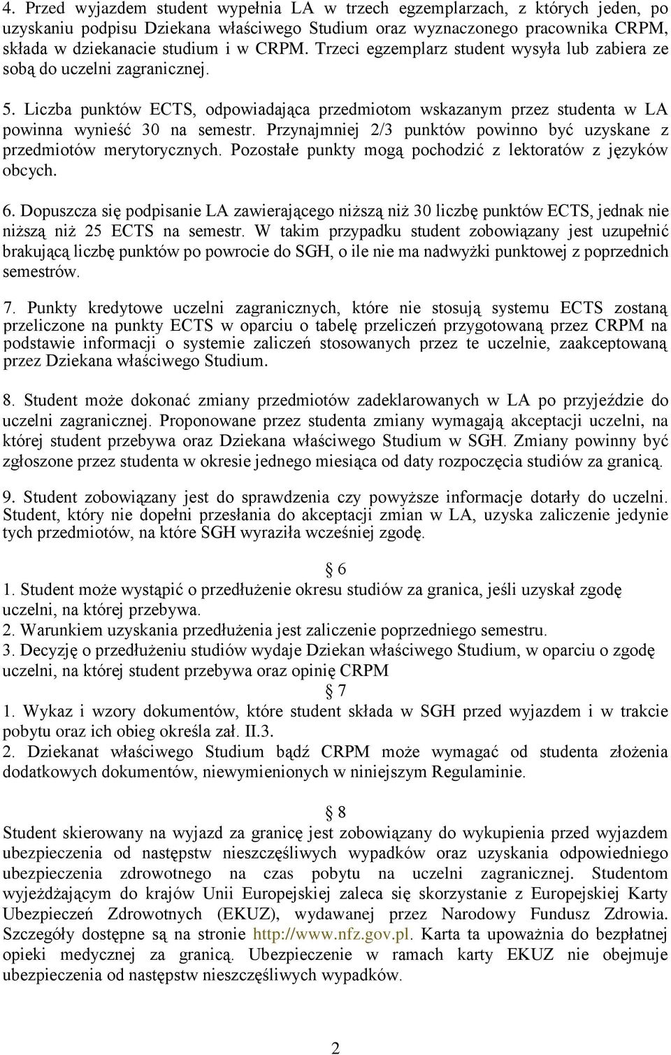 Przynajmniej 2/3 punktów powinno być uzyskane z przedmiotów merytorycznych. Pozostałe punkty mogą pochodzić z lektoratów z języków obcych. 6.