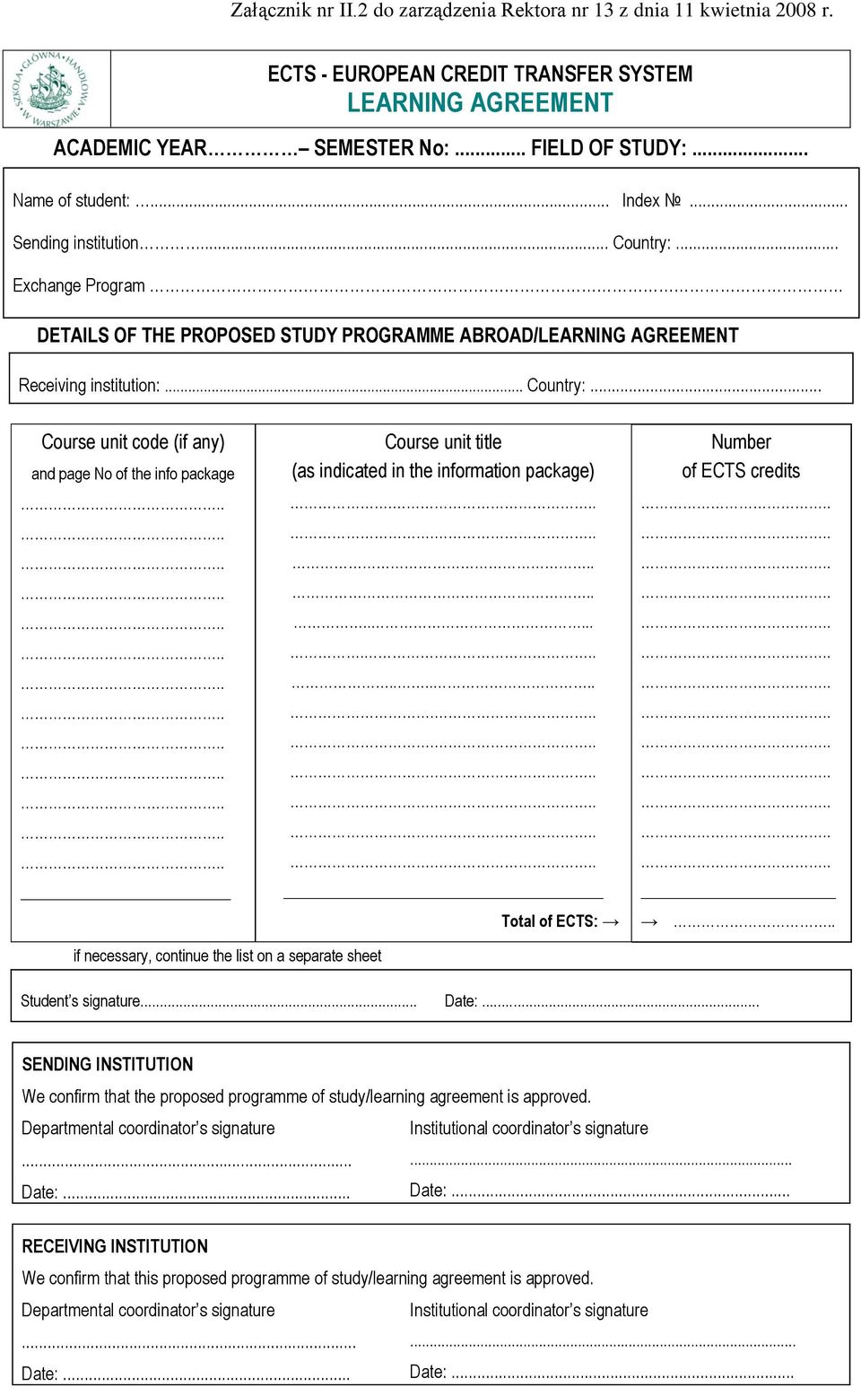 ............................... Total of ECTS: Number of ECTS credits.. if necessary, continue the list on a separate sheet Student s signature... Date:.